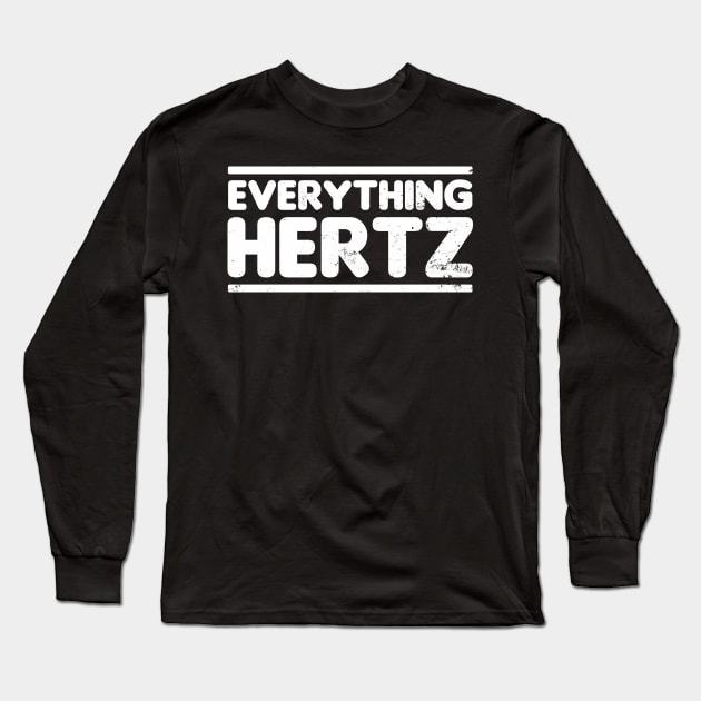 Sound Engineer Shirt | Everying Hertz Hurts Gift Long Sleeve T-Shirt by Gawkclothing